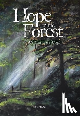 Stone, B. L. - Hope in the Forest: My time in the Motels