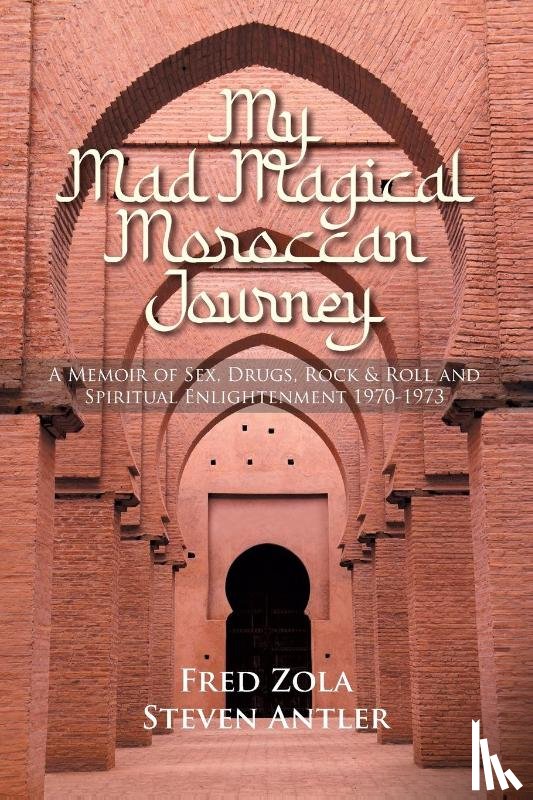 Zola, Fred, Antler, Steven - My Mad Magical Moroccan Journey