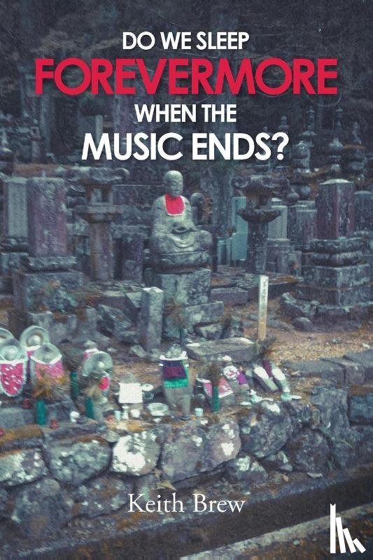 Brew, Keith - Do We Sleep Forevermore When the Music Ends?