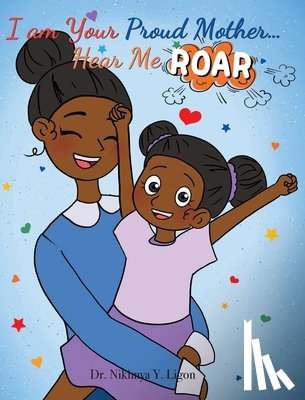 Ligon, Nikimya Y. - I am Your Proud Mother... Hear Me Roar