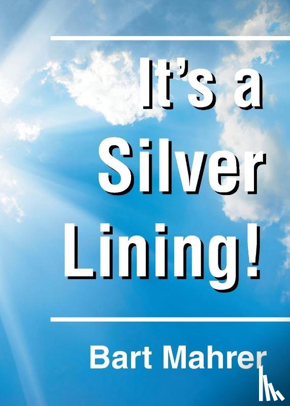 Mahrer, Bart - Mahrer, B: It's a Silver Lining!