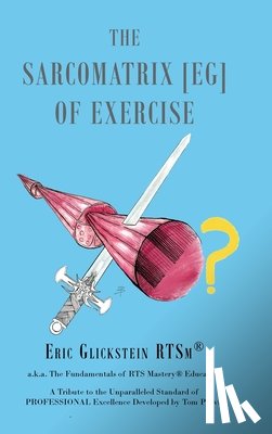 Glickstein RTSm®, Eric - The Sarcomatrix [EG] of Exercise