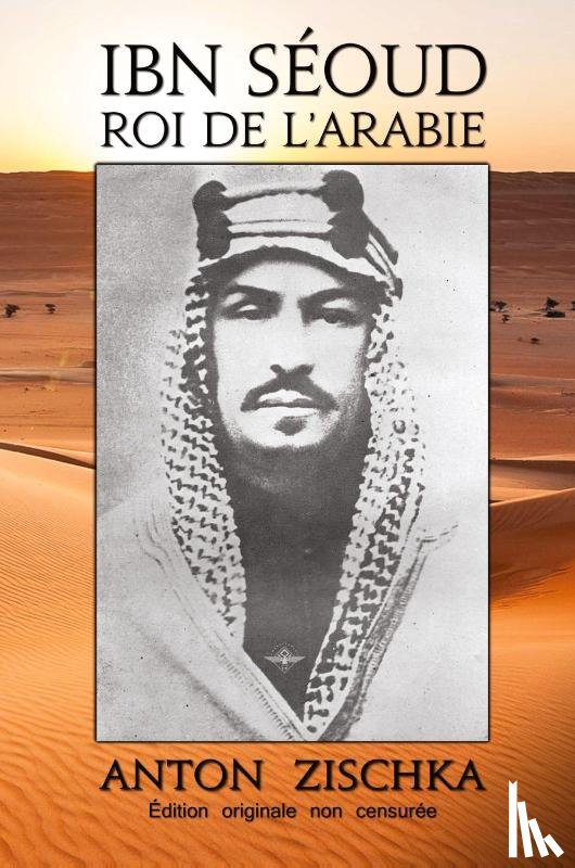 Zischka, Anton, Zischka Von Trochnov, Anton Emmerich, Zischka, Antoine - Ibn Seoud Roi de l'Arabie