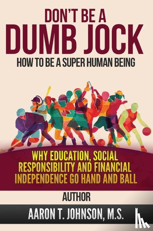 Aaron Johnson, Johnson - DON'T BE A DUMB JOCK How To Be A Super Human Being