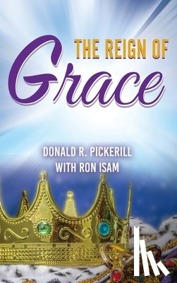 Pickerill, Donald R., Isam, Ron - THE REIGN OF GRACE