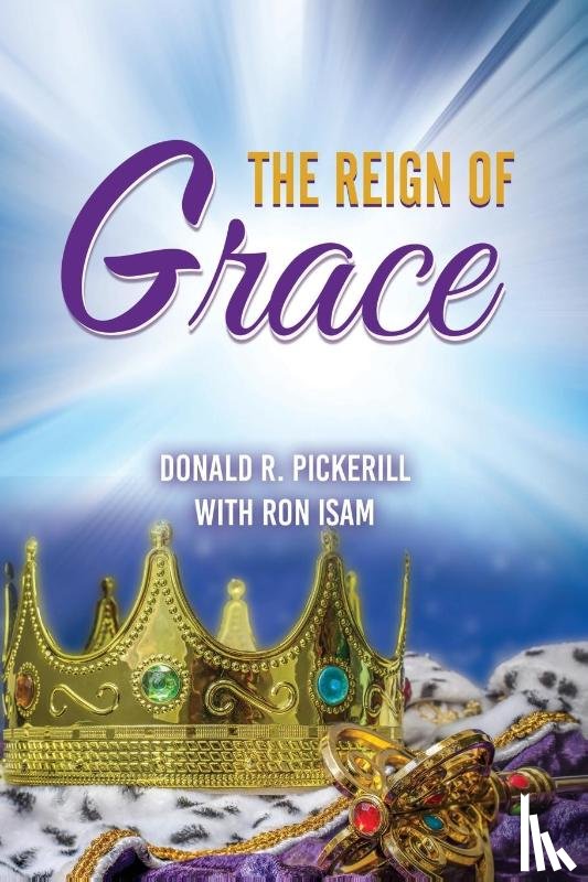 Pickerill, Donald R., Isam, Ron - THE REIGN OF GRACE