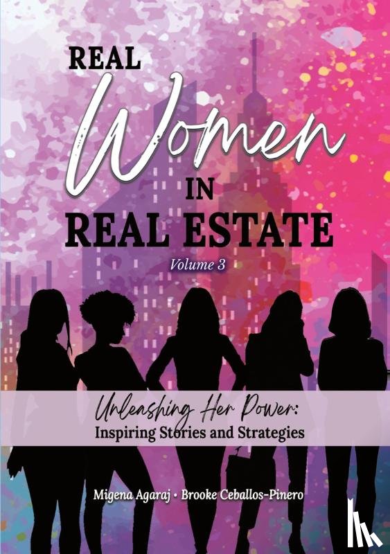 Agaraj, Migena, Ceballos-Pinero, Brooke - REAL WOMEN IN REAL ESTATE Volume 3