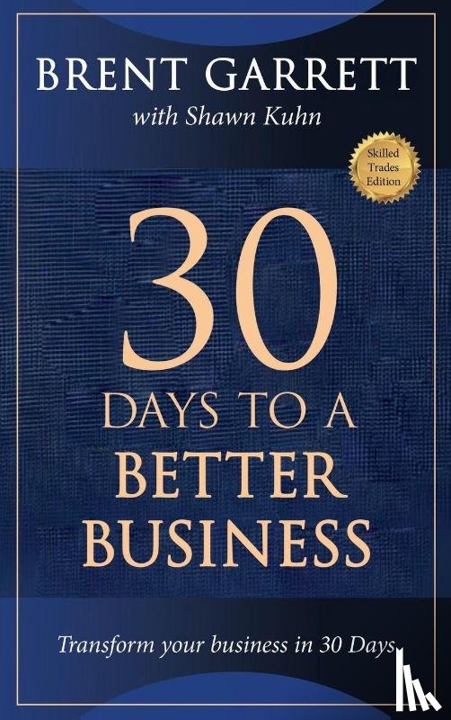 Garrett, Brent, Kuhn, Shawn - THIRTY DAYS TO A BETTER BUSINESS