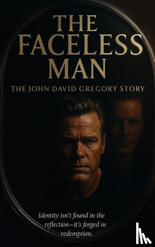 Gregory, John David - THE FACELESS MAN The John David Gregory Story