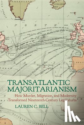 C. Bell, Lauren - Transatlantic Majoritarianism: How Murder, Migration, and Modernity Transformed Nineteenth Century Legislatures