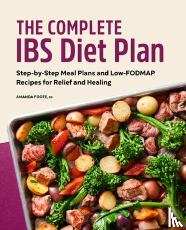 Foote, Amanda - The Complete Ibs Diet Plan: Step-By-Step Meal Plans and Low-Fodmap Recipes for Relief and Healing