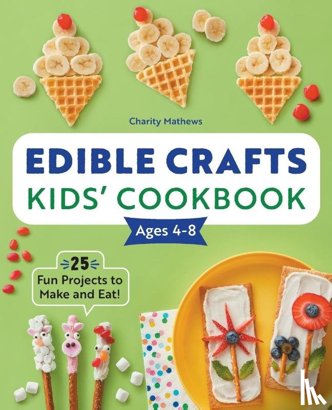 Mathews, Charity - Edible Crafts Kids' Cookbook Ages 4-8