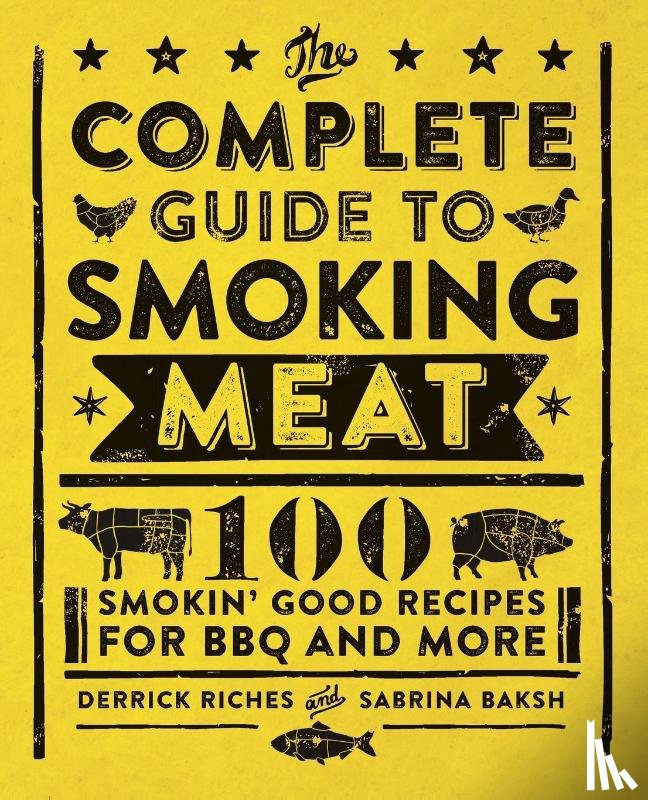 Riches, Derrick, Baksh, Sabrina - The Complete Guide to Smoking Meat