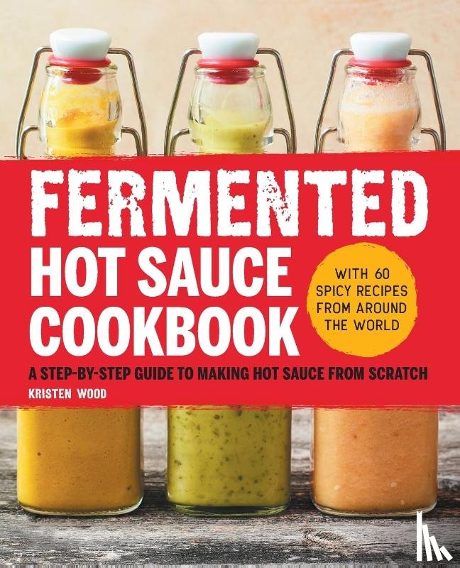 Wood, Kristen - Fermented Hot Sauce Cookbook
