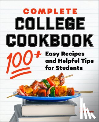 Morrison, Julee - Complete College Cookbook: 100+ Easy Recipes and Helpful Tips for Students