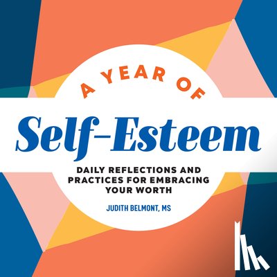 Belmont, Judith - A Year of Self-Esteem: Daily Reflections and Practices for Embracing Your Worth