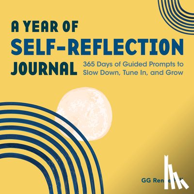 Hill, Gg Renee - A Year of Self-Reflection Journal: 365 Days of Guided Prompts to Slow Down, Tune In, and Grow