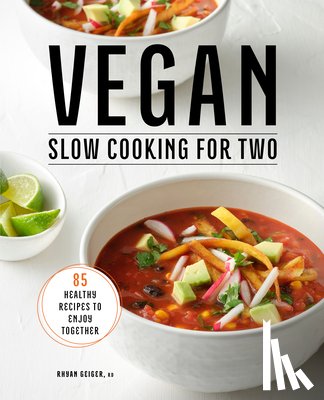 Geiger, Rhyan - Vegan Slow Cooking for Two: 85 Healthy Recipes to Enjoy Together