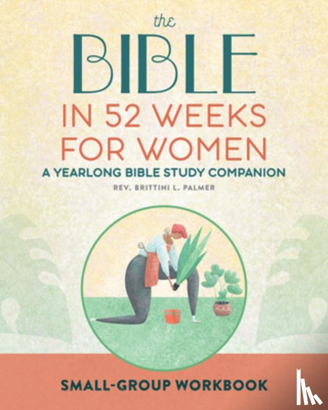 Palmer, Brittini L. - Small Group Workbook: The Bible in 52 Weeks for Women: A Yearlong Bible Study Companion