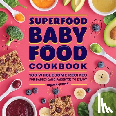 Jurick, Nicole - Superfood Baby Food Cookbook