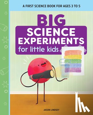Lindsey, Jason - Big Science Experiments for Little Kids: A First Science Book for Ages 3 to 5
