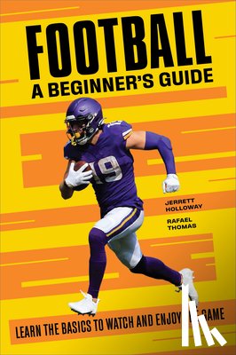 Holloway, Jerrett, Thomas, Rafael - Football A Beginner's Guide