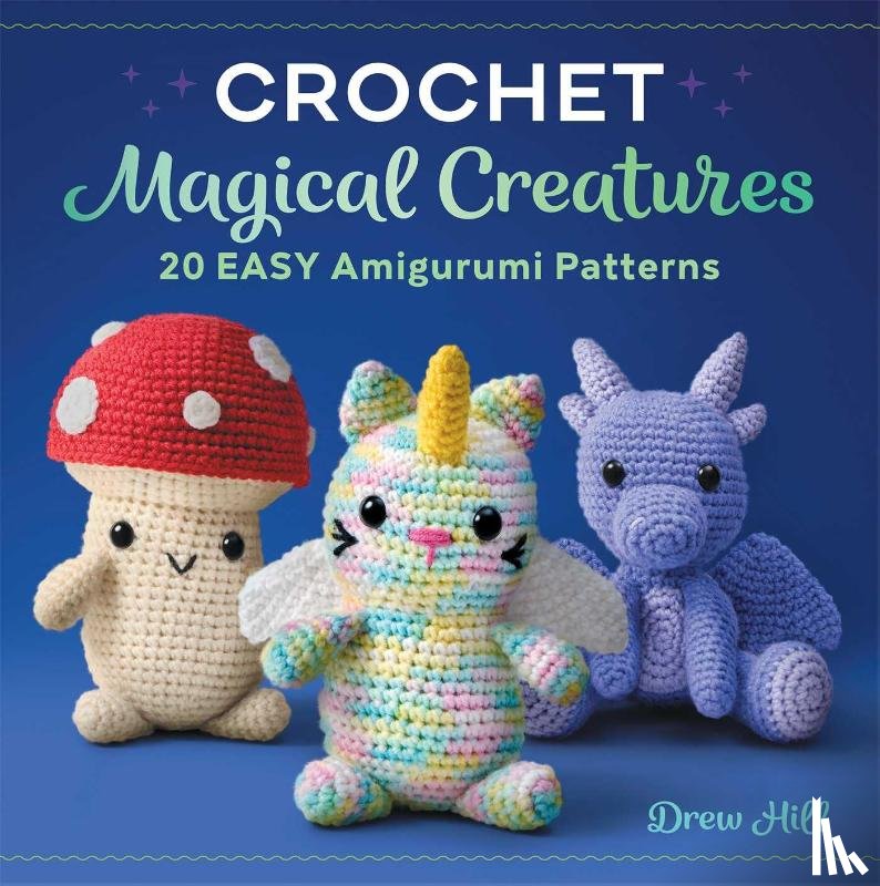 Hill, Drew - Hill, D: Crochet Magical Creatures