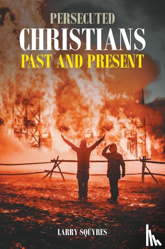 Squyres, Larry - Persecuted Christians Past and Present