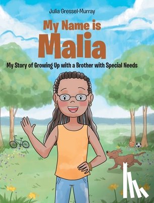 Gressel-Murray, Julia - My Name Is Malia My Story of Growing Up with a Brother With Special Needs
