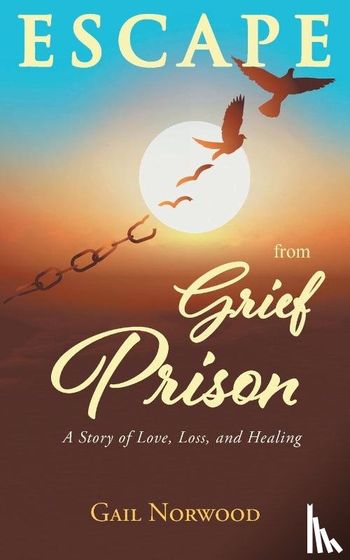 Norwood, Gail - Escape from Grief Prison