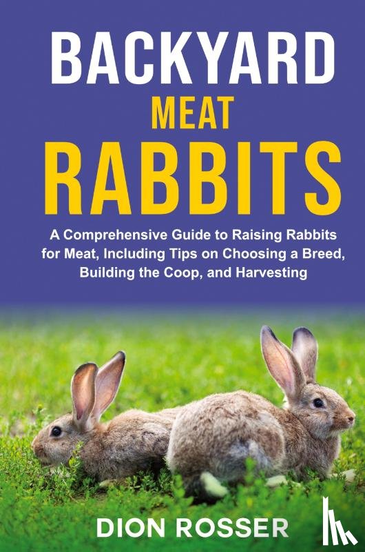 Rosser, Dion - Backyard Meat Rabbits