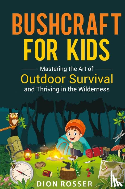 Rosser, Dion - Bushcraft for Kids