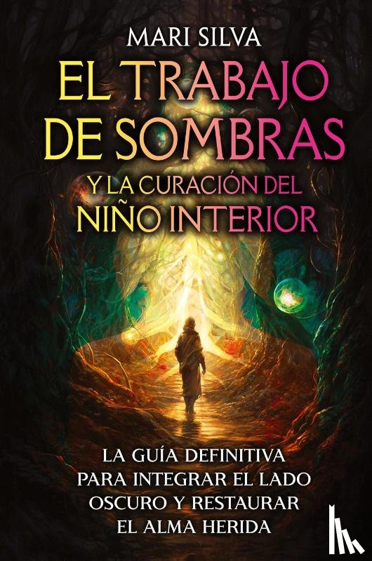Silva, Mari - El trabajo de sombras y la curación del niño interior