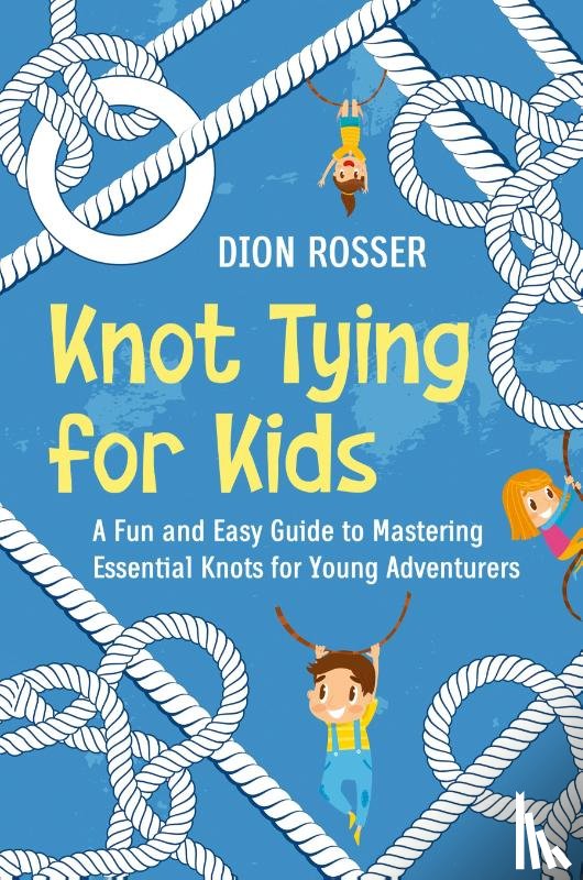 Rosser, Dion - Knot Tying for Kids