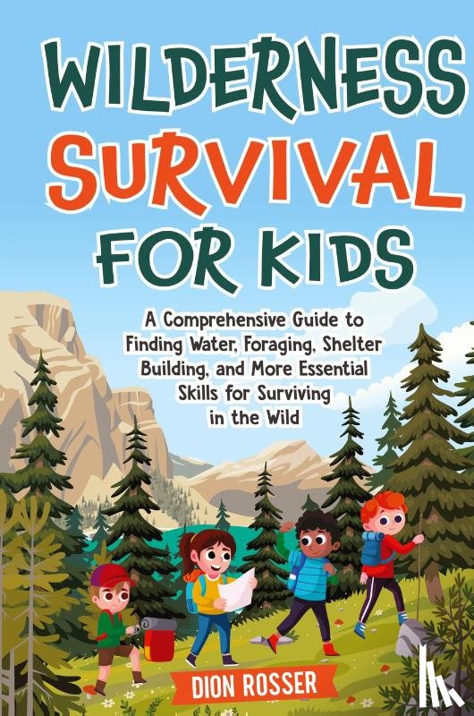 Rosser, Dion - Wilderness Survival for Kids