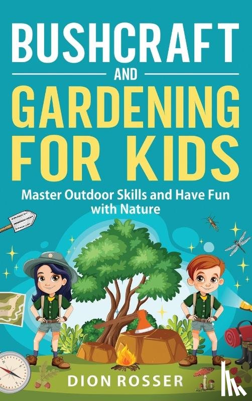 Rosser, Dion - Bushcraft and Gardening for Kids