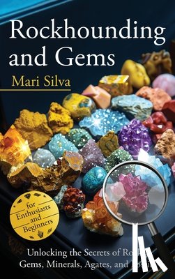 Silva, Mari - Rockhounding and Gems