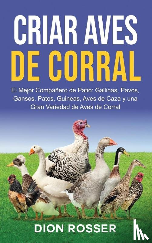 Rosser, Dion - Criar aves de corral