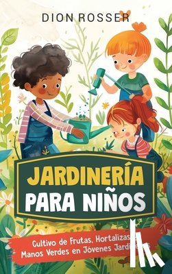 Rosser, Dion - Jardinería para niños