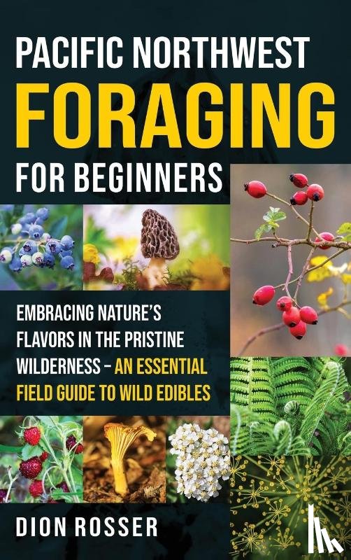 Rosser, Dion - Pacific Northwest Foraging for Beginners