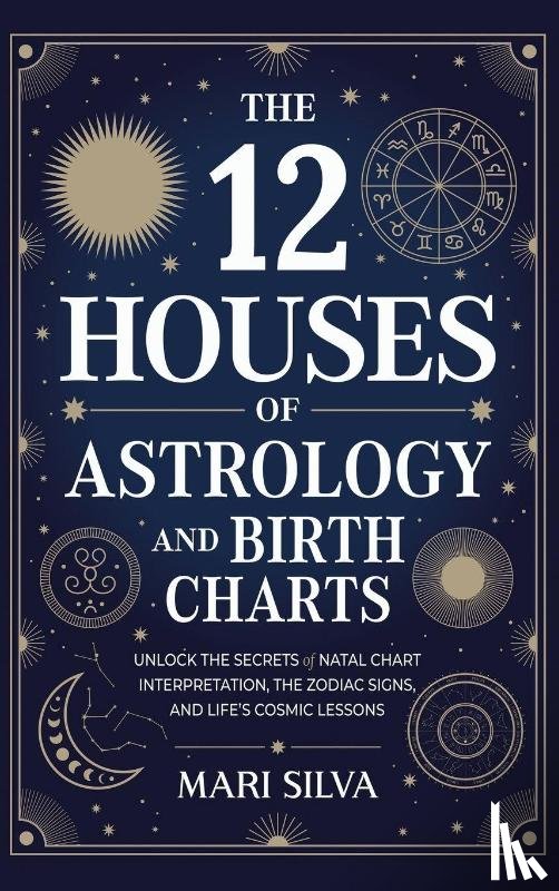 Silva, Mari - The 12 Houses of Astrology and Birth Charts