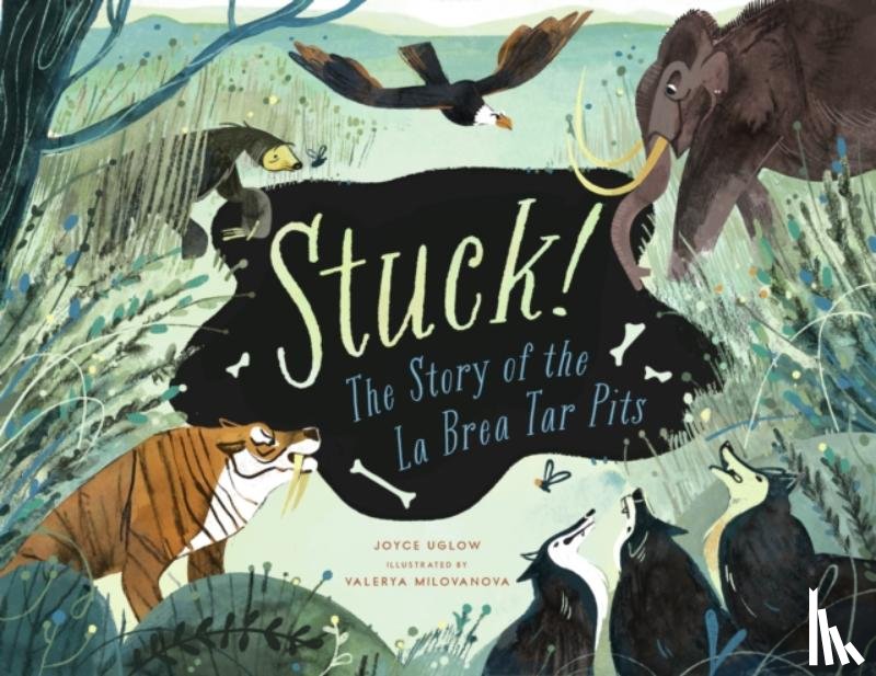 Uglow, Joyce - Stuck! The Story of La Brea Tar Pits