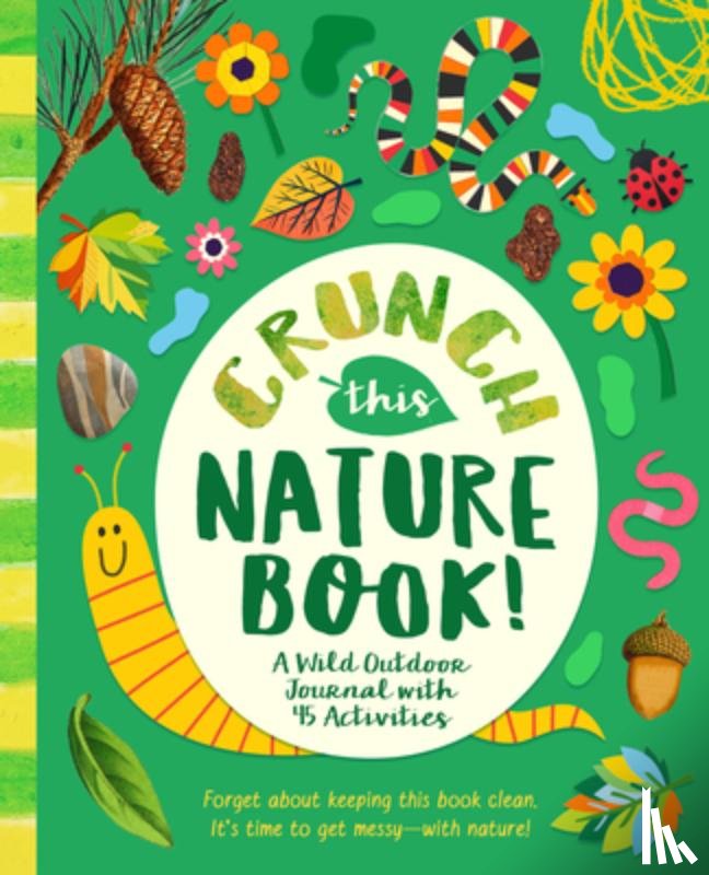 Lee, Riley - Crunch This Nature Book!: A Wild Outdoor Journal with 45 Activities