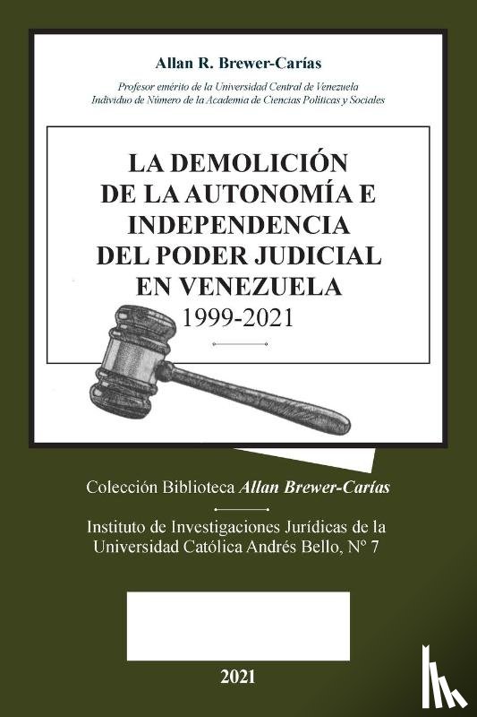 Brewer-Carias, Allan R - La Demolicion de la Autonomia E Independencia de Poder Judicial En Venezuela 1999-2021