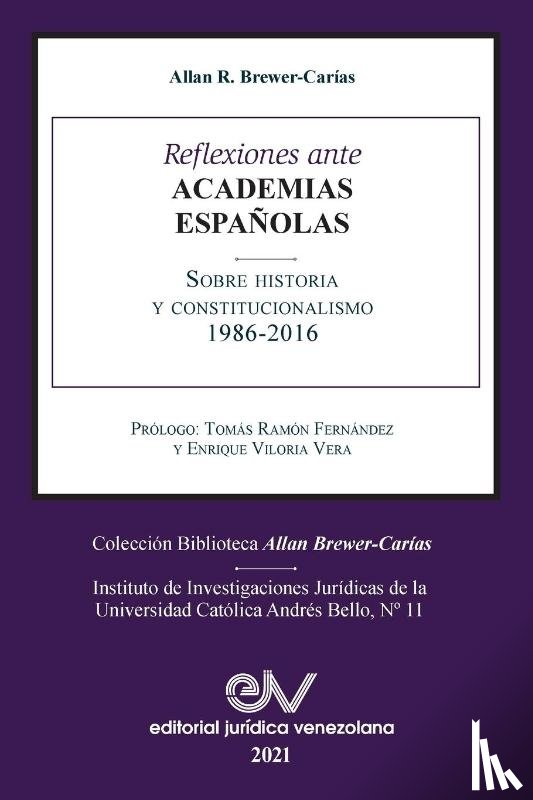 Brewer-Carias, Allan R - Reflexiones Ante Las Academias Espanolas Sobre Historia Y Constitucionalismo