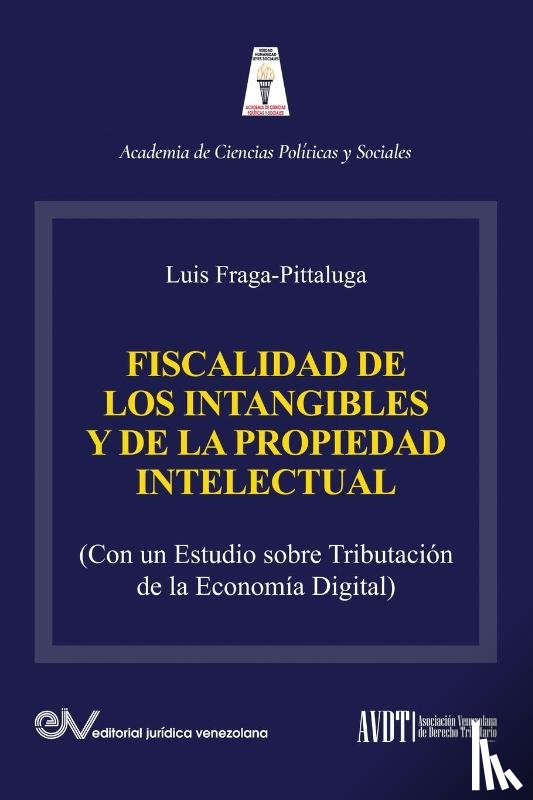 Fraga-Pittaluga, Luis - LA FISCALIDAD DE LOS INTANGIBLES Y DE LA PROPIEDAD INTELECTUAL (Con un estudio sobre la tributacion de la economia digital)