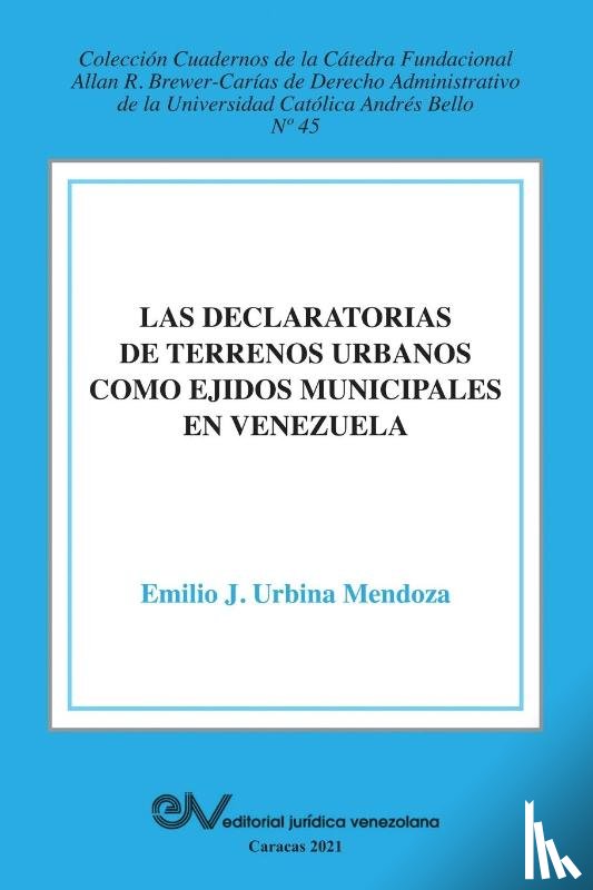 Urbina Mendoza, Emilio J - La Declaratoria de Terrenos Urbanos Como Ejidos Municipales En Venezuela