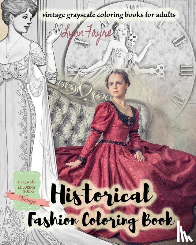 Fayre, Lynn - Historical fashion coloring book - vintage grayscale coloring books for adults