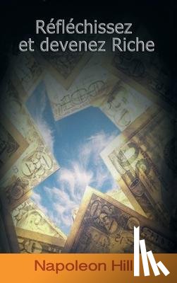 Hill, Napoleon - Reflechissez Et Devenez Riche / Think and Grow Rich (French Edition)