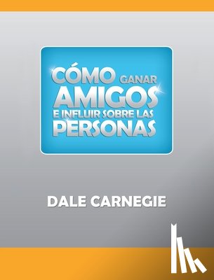 Carnegie, Dale - Como ganar amigos y influir sobre las personas